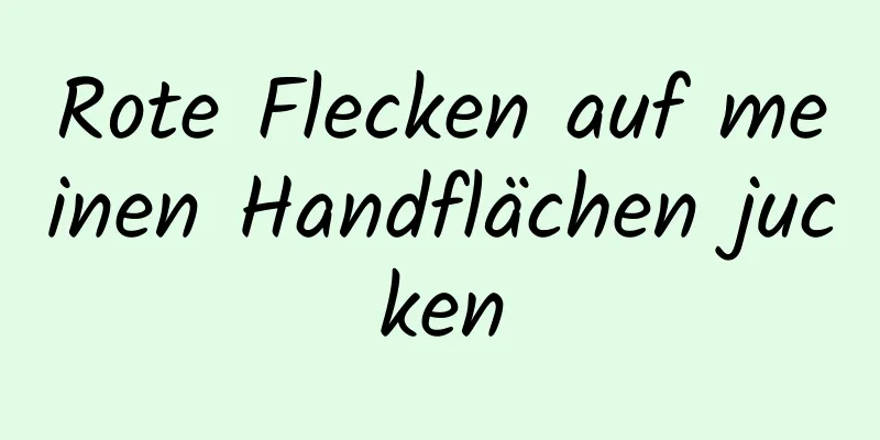 Rote Flecken auf meinen Handflächen jucken