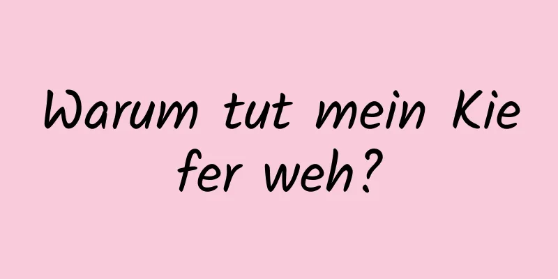Warum tut mein Kiefer weh?