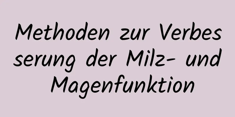Methoden zur Verbesserung der Milz- und Magenfunktion