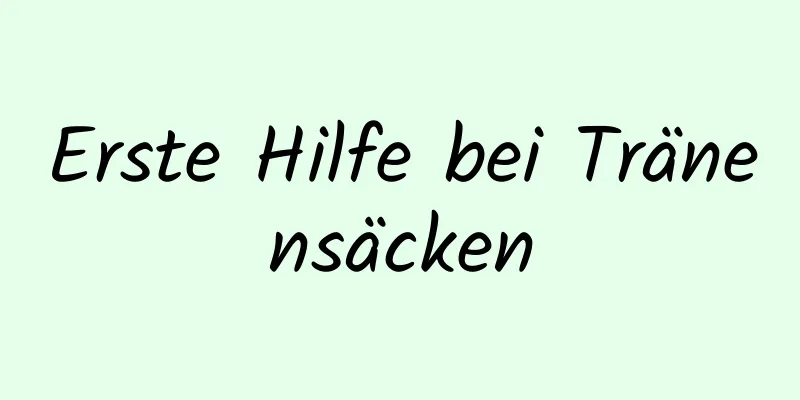 Erste Hilfe bei Tränensäcken