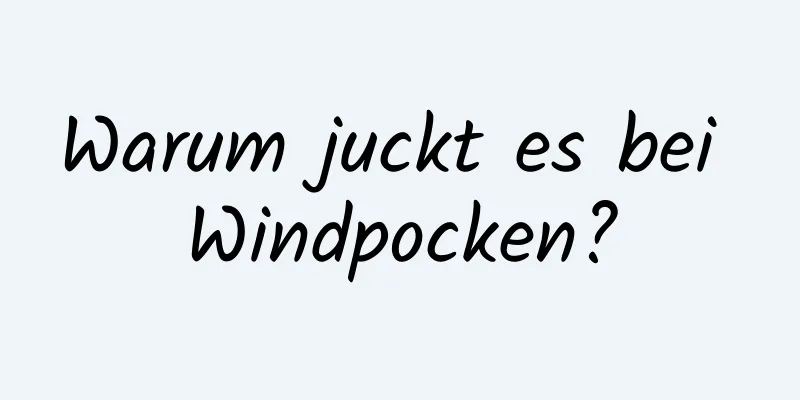 Warum juckt es bei Windpocken?