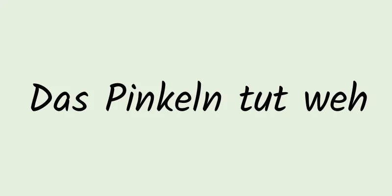 Das Pinkeln tut weh