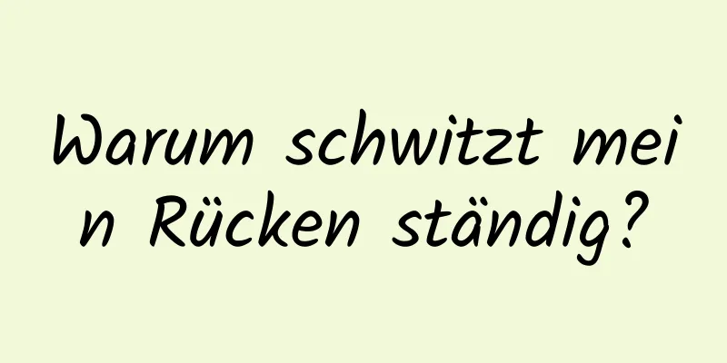 Warum schwitzt mein Rücken ständig?