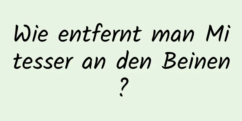 Wie entfernt man Mitesser an den Beinen?