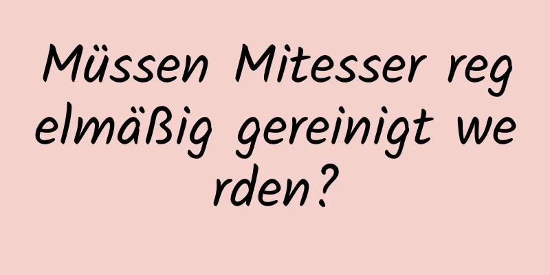 Müssen Mitesser regelmäßig gereinigt werden?
