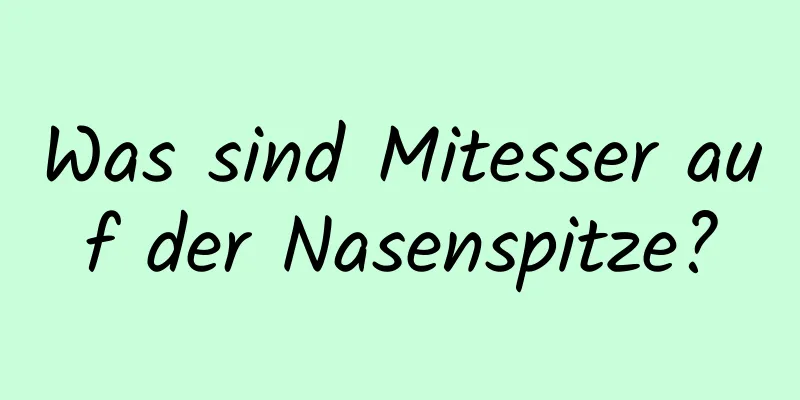 Was sind Mitesser auf der Nasenspitze?