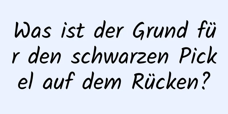 Was ist der Grund für den schwarzen Pickel auf dem Rücken?