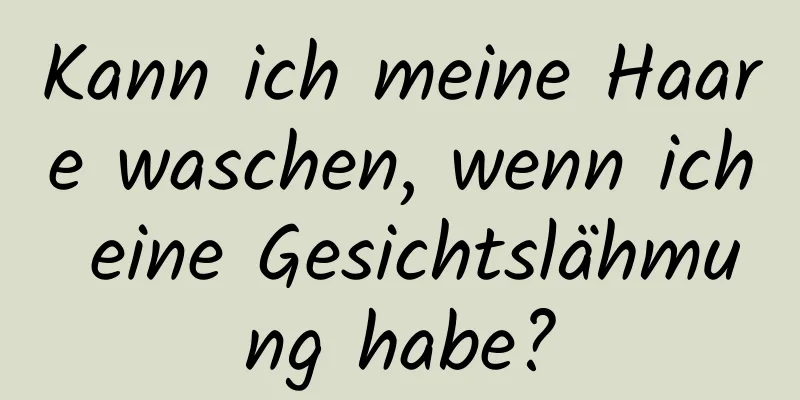 Kann ich meine Haare waschen, wenn ich eine Gesichtslähmung habe?
