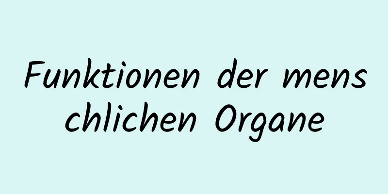 Funktionen der menschlichen Organe