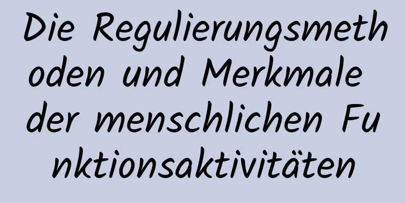 Die Regulierungsmethoden und Merkmale der menschlichen Funktionsaktivitäten