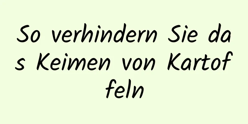 So verhindern Sie das Keimen von Kartoffeln
