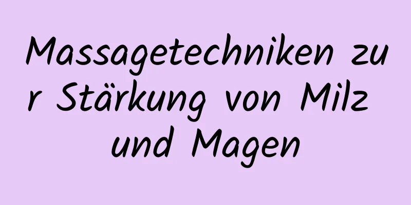 Massagetechniken zur Stärkung von Milz und Magen