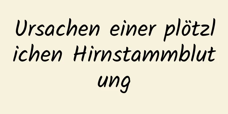 Ursachen einer plötzlichen Hirnstammblutung
