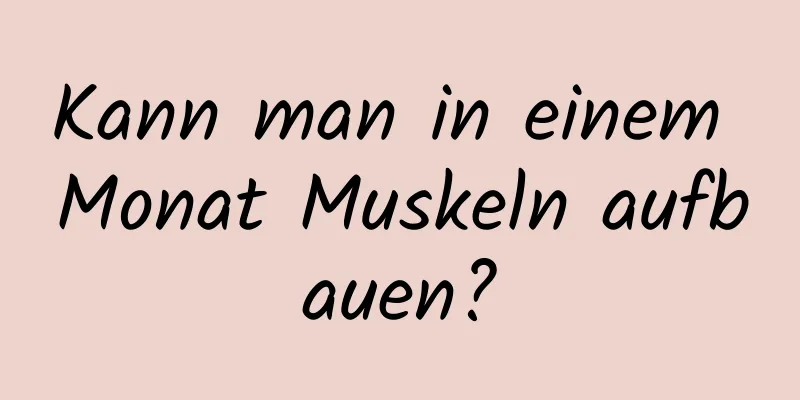 Kann man in einem Monat Muskeln aufbauen?