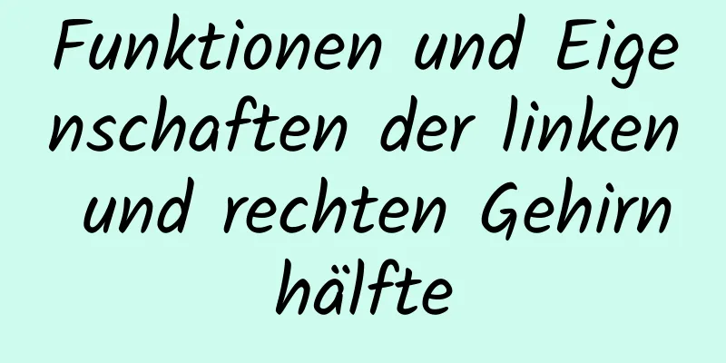 Funktionen und Eigenschaften der linken und rechten Gehirnhälfte