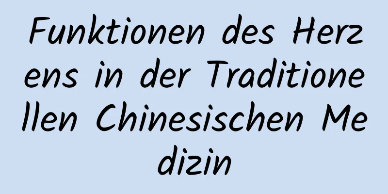 Funktionen des Herzens in der Traditionellen Chinesischen Medizin