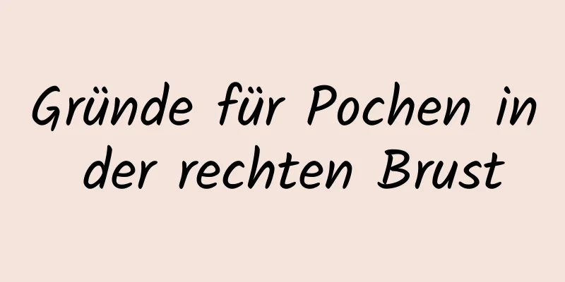 Gründe für Pochen in der rechten Brust