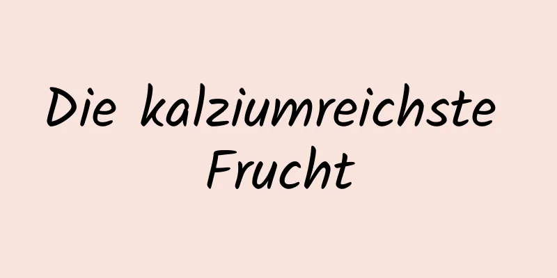 Die kalziumreichste Frucht