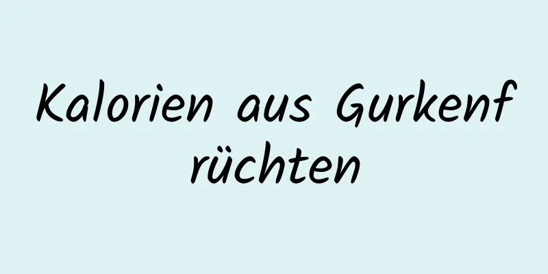 Kalorien aus Gurkenfrüchten