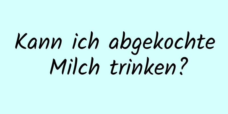 Kann ich abgekochte Milch trinken?