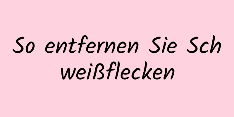 So entfernen Sie Schweißflecken