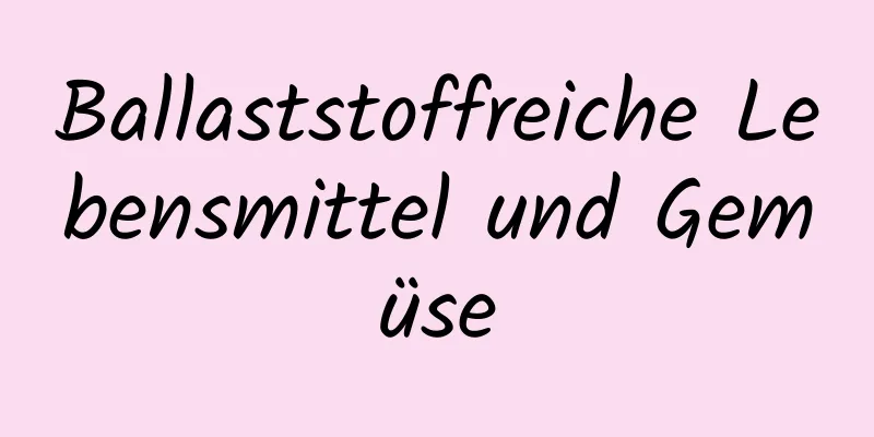 Ballaststoffreiche Lebensmittel und Gemüse