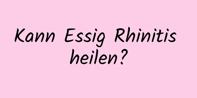 Kann Essig Rhinitis heilen?
