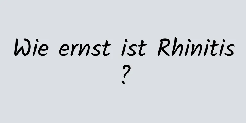 Wie ernst ist Rhinitis?