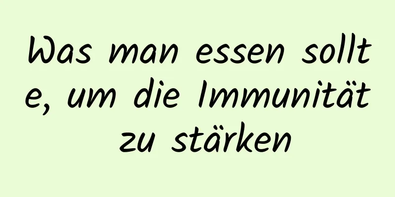 Was man essen sollte, um die Immunität zu stärken