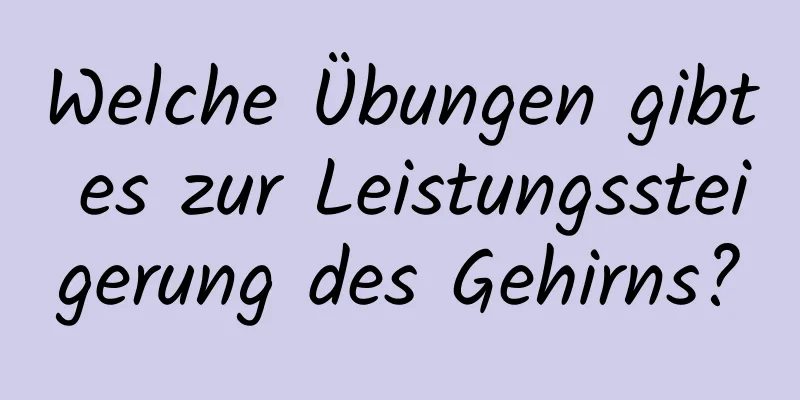 Welche Übungen gibt es zur Leistungssteigerung des Gehirns?
