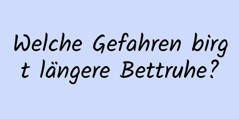 Welche Gefahren birgt längere Bettruhe?