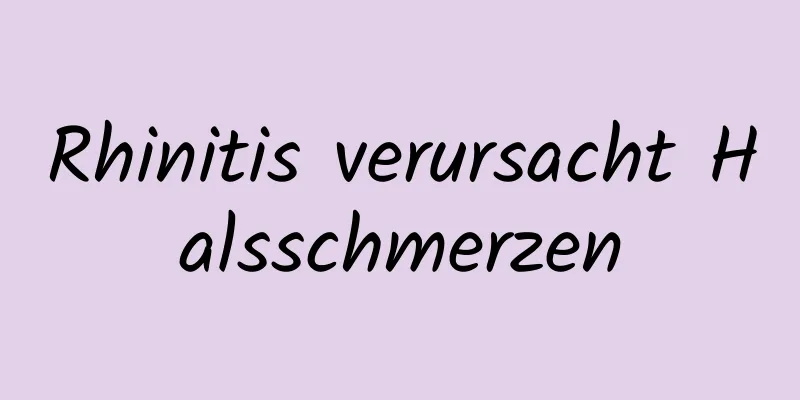 Rhinitis verursacht Halsschmerzen