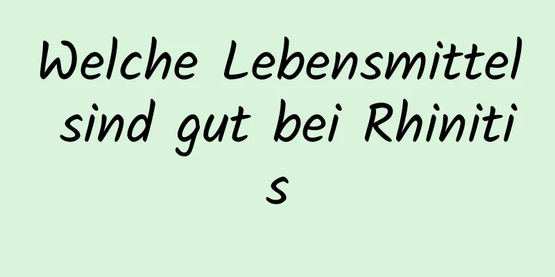 Welche Lebensmittel sind gut bei Rhinitis