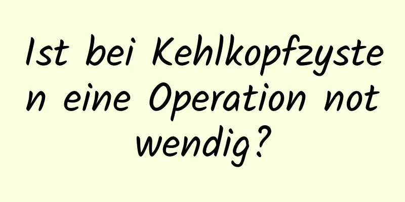 Ist bei Kehlkopfzysten eine Operation notwendig?