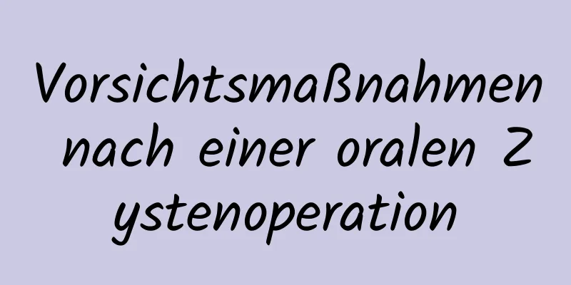 Vorsichtsmaßnahmen nach einer oralen Zystenoperation