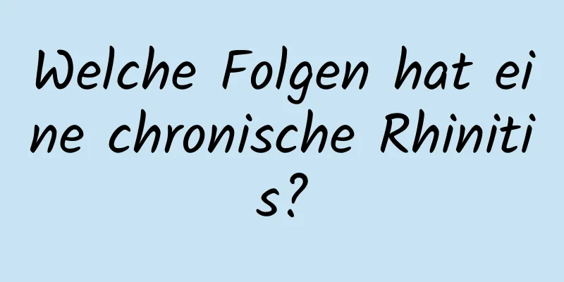 Welche Folgen hat eine chronische Rhinitis?
