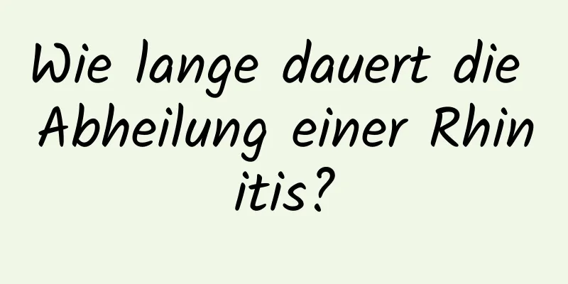 Wie lange dauert die Abheilung einer Rhinitis?