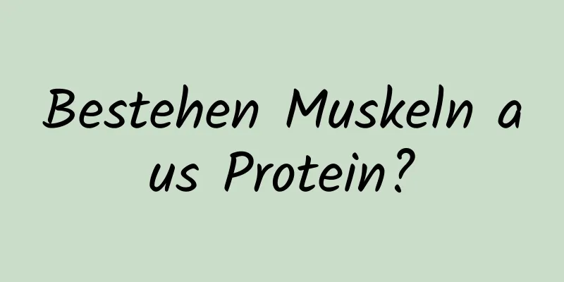 Bestehen Muskeln aus Protein?