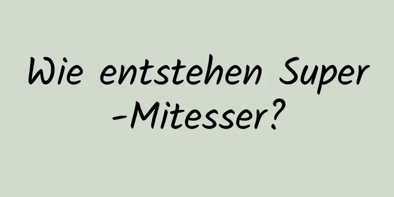 Wie entstehen Super-Mitesser?