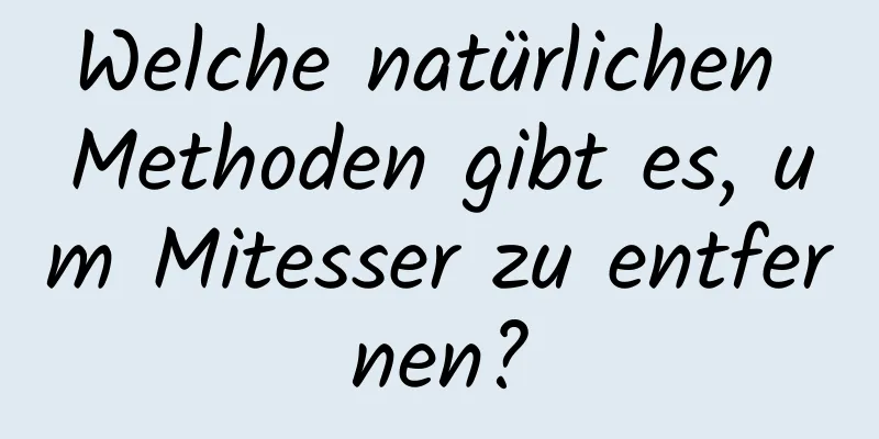 Welche natürlichen Methoden gibt es, um Mitesser zu entfernen?