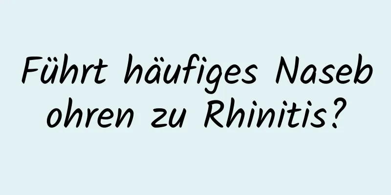 Führt häufiges Nasebohren zu Rhinitis?