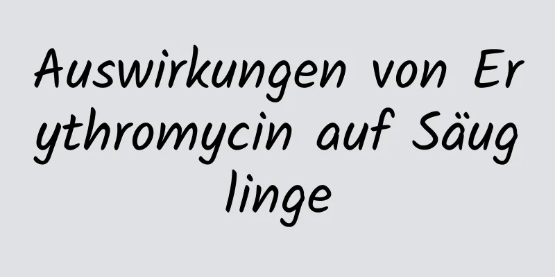 Auswirkungen von Erythromycin auf Säuglinge