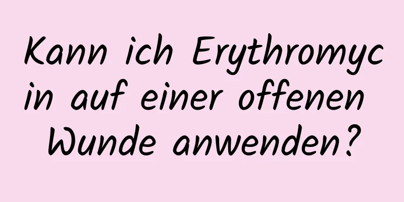 Kann ich Erythromycin auf einer offenen Wunde anwenden?