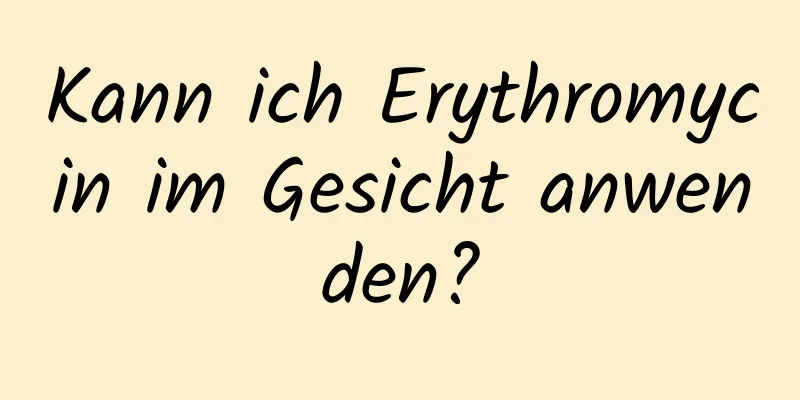 Kann ich Erythromycin im Gesicht anwenden?