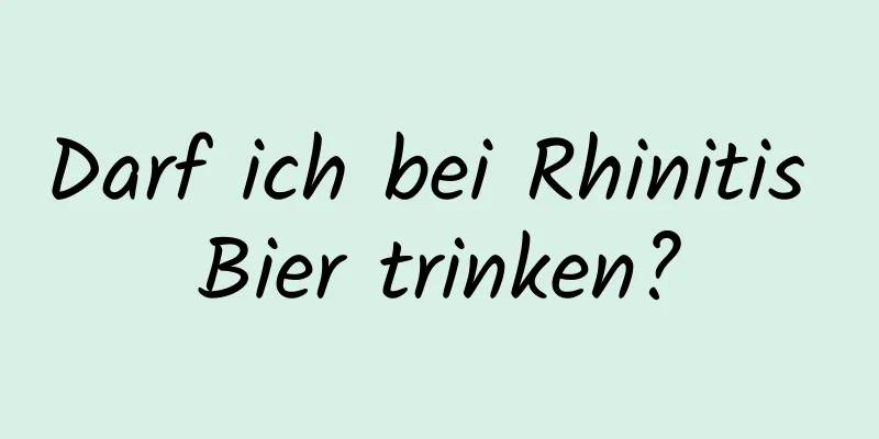 Darf ich bei Rhinitis Bier trinken?