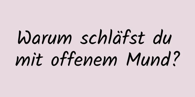 Warum schläfst du mit offenem Mund?