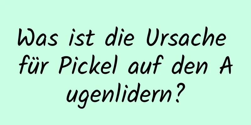 Was ist die Ursache für Pickel auf den Augenlidern?