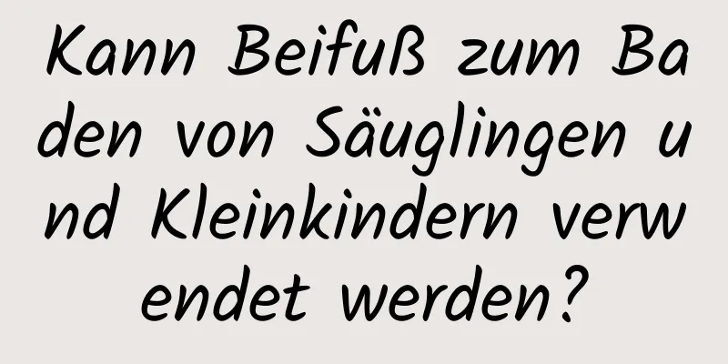 Kann Beifuß zum Baden von Säuglingen und Kleinkindern verwendet werden?