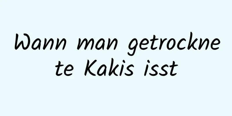 Wann man getrocknete Kakis isst