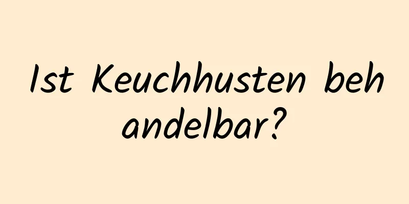 Ist Keuchhusten behandelbar?